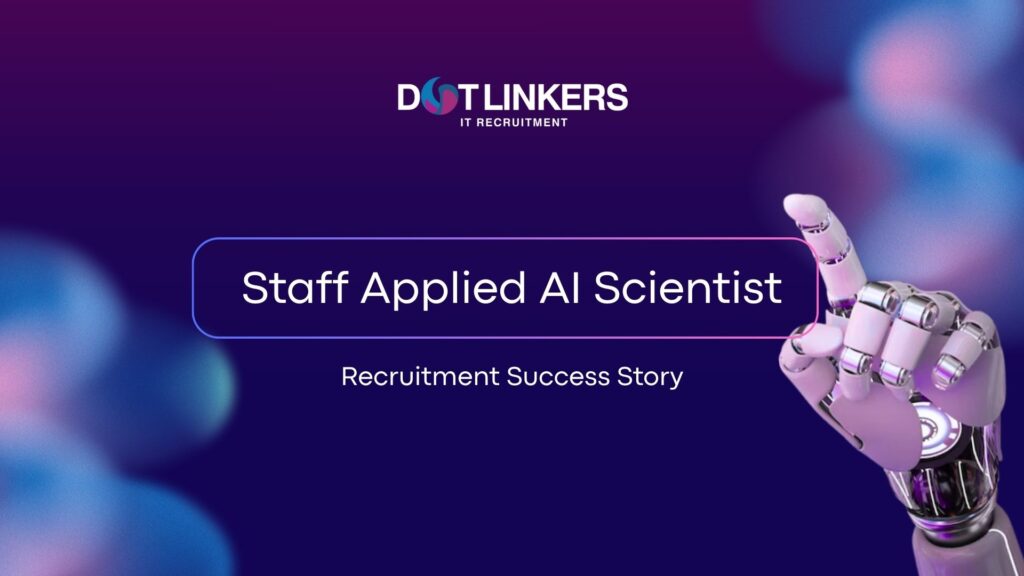 dotLinkers - IT Recruitment Agency | Recruitment Success Story | Staff Applied AI Scientist Case Study Staff Applied AI Scientist